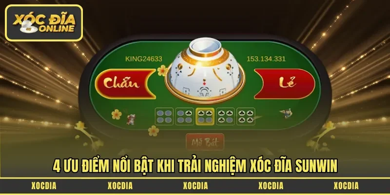 4 ưu điểm nổi bật khi trải nghiệm xóc đĩa Sunwin