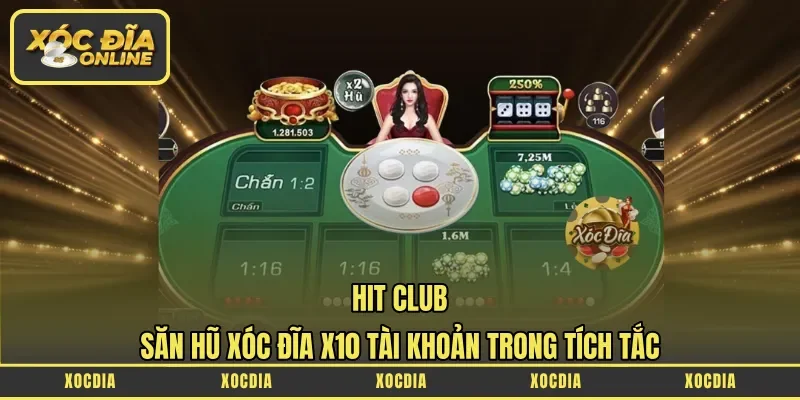 Hit Club – Săn Hũ Xóc Đĩa X10 Tài Khoản Trong Tích Tắc