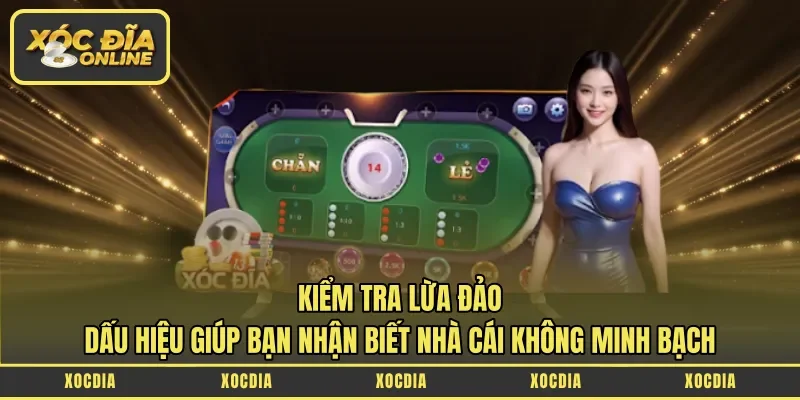 Kiểm tra lừa đảo - Dấu hiệu giúp bạn nhận biết nhà cái không minh bạch