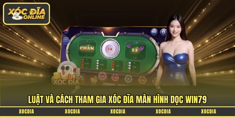 Luật và cách tham gia xóc đĩa màn hình dọc Win79