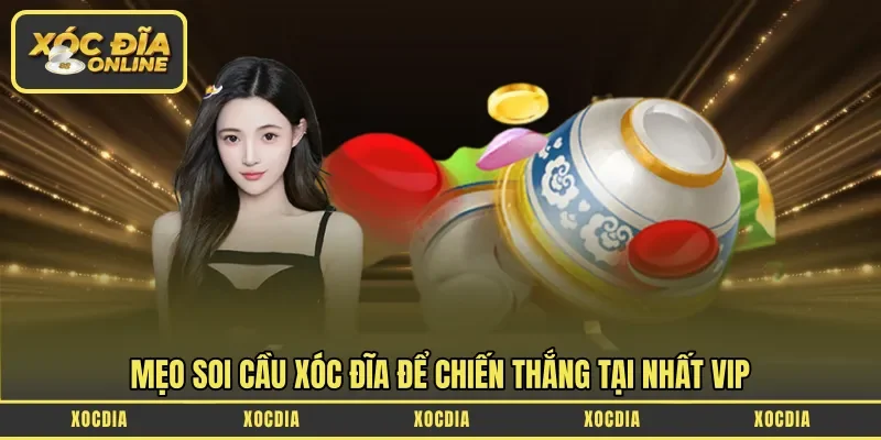 Mẹo soi cầu xóc đĩa để chiến thắng tại Nhất Vip