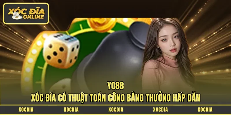 Yo88 – Xóc Đĩa Có Thuật Toán Công Bằng Thưởng Hấp Dẫn